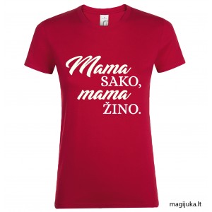 Moteriški marškinėliai "Mama sako, mama žino" Moteriški marškinėliai "Mama sako, mama žino"