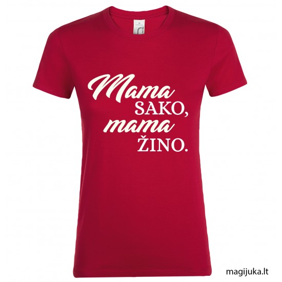 Moteriški marškinėliai "Mama sako, mama žino" Moteriški marškinėliai "Mama sako, mama žino"