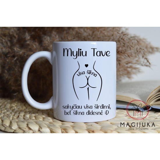 Puodelis "Myliu Tave visa šikna" Puodelis "Myliu Tave visa šikna"